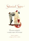Storied Sips Evocative Cocktails for Everyday Escapes, with 40 Recipes 2013 9780375426216 Front Cover