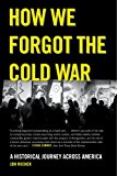 How We Forgot the Cold War A Historical Journey Across America cover art