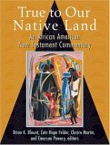 True to Our Native Land An African American New Testament Commentary