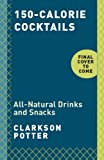 150-Calorie Cocktails All-Natural Drinks and Snacks: a Recipe Book 2015 9780804186216 Front Cover