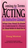 Coming to Terms with Acting An Instructive Glossary: What You Need to Know to Understand It, Discuss It, Deal with It, and Do It cover art