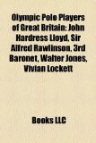Olympic Polo Players of Great Britain : John Hardress Lloyd, Sir Alfred Rawlinson, 3rd Baronet, Walter Jones, Vivian Lockett 2010 9781157120216 Front Cover