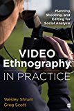 Video Ethnography in Practice Planning, Shooting, and Editing for Social Analysis  9781483377216 Front Cover