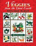 Veggies from the Good Earth Applique Album 2006 9781574329216 Front Cover