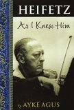 Heifetz As I Knew Him 2005 9781574671216 Front Cover