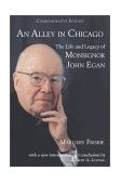 Alley in Chicago The Life and Legacy of Monsignor John Egan 2002 9781580511216 Front Cover