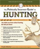 Politically Incorrect Guide to Hunting  9781596985216 Front Cover