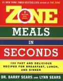 Zone Meals in Seconds 150 Fast and Delicious Recipes for Breakfast, Lunch, and Dinner  9780060989217 Front Cover