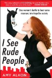 I See Rude People: One Woman's Battle to Beat Some Manners into Impolite Society 2009 9780071600217 Front Cover