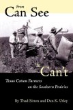 From Can See to Can't Texas Cotton Farmers on the Southern Prairies 1997 9780292777217 Front Cover
