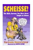 Scheisse! The Real German You Were Never Taught in School 1994 9780452272217 Front Cover