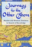 Journeys to the Other Shore Muslim and Western Travelers in Search of Knowledge  9780691127217 Front Cover
