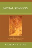 Moral Reasons An Introduction to Ethics and Critical Thinking cover art