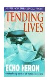 Tending Lives Nurses on the Medical Front 1999 9780804118217 Front Cover