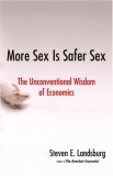 More Sex Is Safer Sex The Unconventional Wisdom of Economics  9781416532217 Front Cover