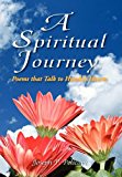Spiritual Journey Poems that Talk to Humble Hearts 2006 9781425707217 Front Cover