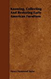 Knowing, Collecting and Restoring Early American Furniture 2009 9781444603217 Front Cover