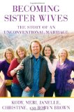Becoming Sister Wives The Story of an Unconventional Marriage 2012 9781451661217 Front Cover