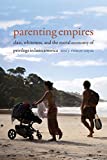 Parenting Empires Class, Whiteness, and the Moral Economy of Privilege in Latin America  9781478008217 Front Cover
