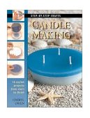 Candle Making 16 Stylish Projects from Start to Finish  9781589230217 Front Cover