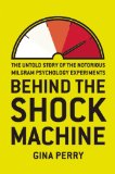 Behind the Shock Machine The Untold Story of the Notorious Milgram Psychology Experiments  9781595589217 Front Cover