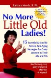 No More Little Old Ladies! 15 Essential and Specific Proven Anti-Aging Strategies for Gutsy Women in Their 40s And 50s 2009 9781600375217 Front Cover