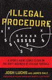 Illegal Procedure A Sports Agent Comes Clean on the Dirty Business of College Football cover art