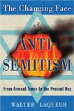 Changing Face of Anti-Semitism From Ancient Times to the Present Day