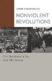 Nonviolent Revolutions Civil Resistance in the Late 20th Century