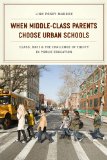 When Middle-Class Parents Choose Urban Schools Class, Race, and the Challenge of Equity in Public Education cover art