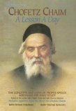 Chofetz Chaim: A Lesson a Day The Concepts and Laws of Proper Speech Arranged for Daily Study