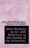 Some Remarks on Art with Reference to the Studies of the University; 2009 9781116888218 Front Cover