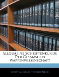 Allgemeine Schriftenkunde der Gesammten Wappenwissenschaft 2010 9781144397218 Front Cover