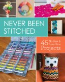 Never Been Stitched 45 No-Sew and Low-Sew Projects 2014 9781454704218 Front Cover