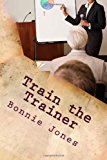 Train the Trainer For the Subject Matter Expert 2013 9781492142218 Front Cover