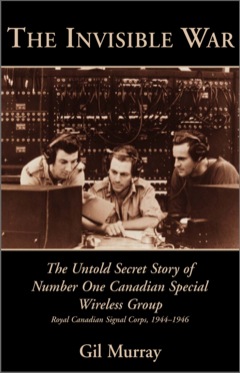 Invisible War The Untold Secret Story of Number One Canadian Special Wireless Group 2001 9781554880218 Front Cover