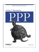 Using and Managing PPP Help for Network Administrators 1999 9781565923218 Front Cover