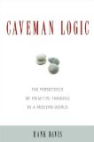 Caveman Logic The Persistence of Primitive Thinking in a Modern World cover art
