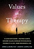 Values in Therapy A Clinician's Guide to Helping Clients Explore Values, Increase Psychological Flexibility, and Live a More Meaningful Life  9781684033218 Front Cover