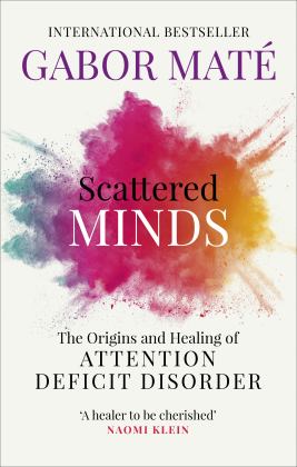 Scattered Minds The Origins and Healing of Attention Deficit Disorder  9781785042218 Front Cover