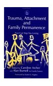 Trauma, Attachment and Family Permanence Fear Can Stop You Loving  9781843100218 Front Cover