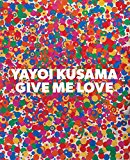 Yayoi Kusama: Give Me Love  9781941701218 Front Cover