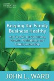 Keeping the Family Business Healthy How to Plan for Continuing Growth, Profitability, and Family Leadership
