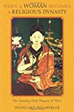 When a Woman Becomes a Religious Dynasty The Samding Dorje Phagmo of Tibet cover art