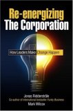 Re-Energizing the Corporation How Leaders Make Change Happen 2008 9780470519219 Front Cover