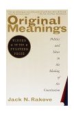 Original Meanings Politics and Ideas in the Making of the Constitution (Pulitzer Prize Winner) 1997 9780679781219 Front Cover