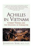 Achilles in Vietnam Combat Trauma and the Undoing of Character 1995 9780684813219 Front Cover
