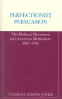 Perfectionist Persuasion The Holiness Movement and American Methodism, 1867-1936 1974 9780810843219 Front Cover