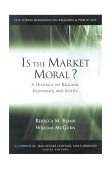 Is the Market Moral? A Dialogue on Religion, Economics and Justice cover art
