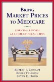 Bring Market Prices to Medicare! Essential Reform at a Time of Fiscal Crisis 2009 9780844743219 Front Cover